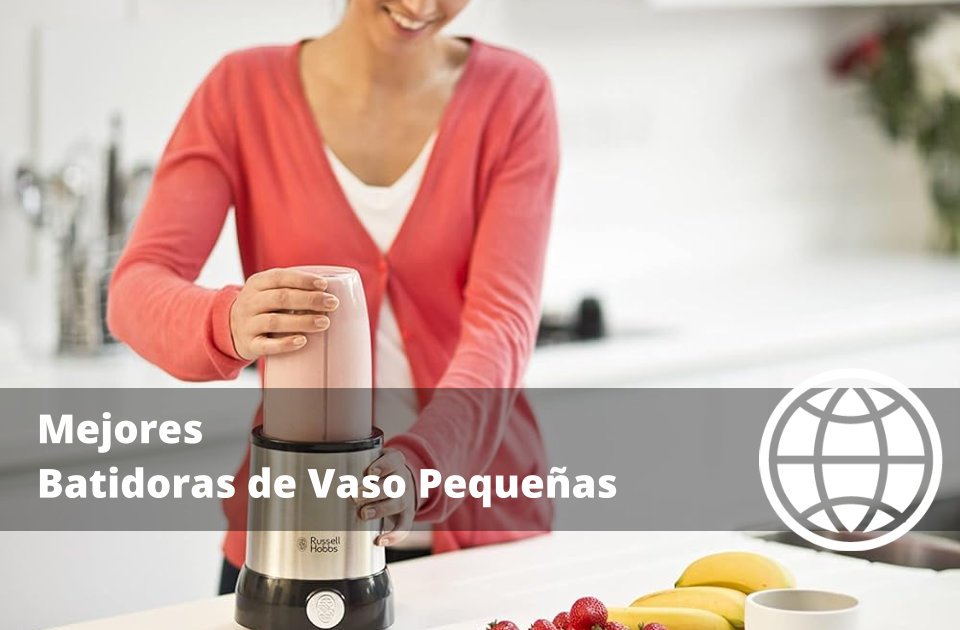 Mejores Batidoras de Vaso Pequeñas